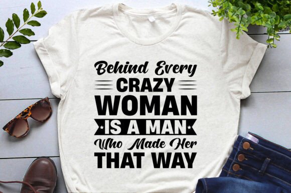 Behind Every Crazy Woman Is a Man