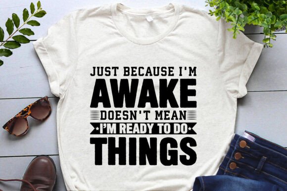 Just Because I m Awake Doesn t Mean I m
